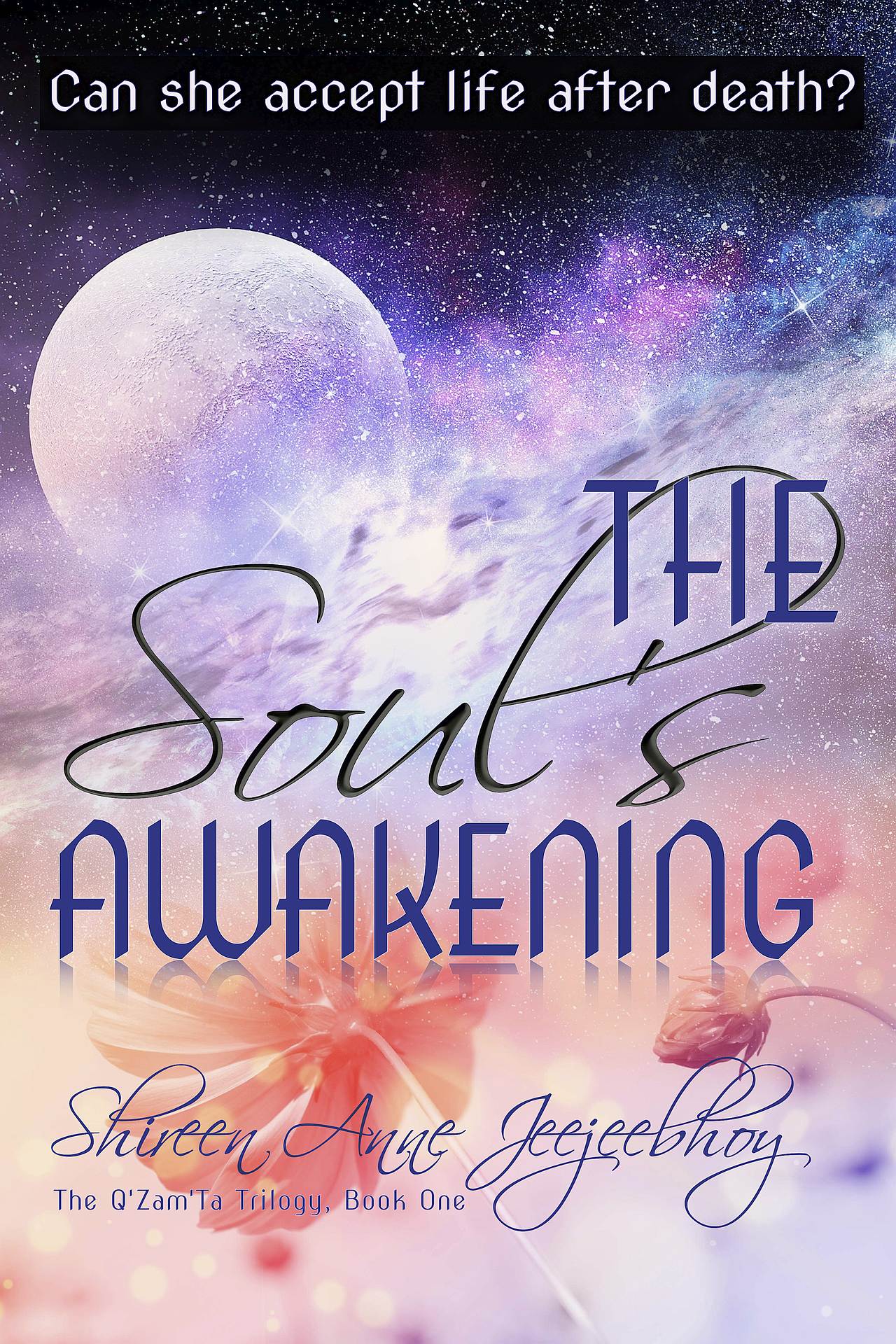 Cover The Soul's Awakening. Can she accept life after death? The Q'Zam'Ta Trilogy, Book One. Shireen Anne Jeejeebhoy
